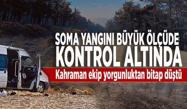 Soma yangını büyük ölçüde kontrol altında: Kahraman ekip yorgunluktan bitap düştü