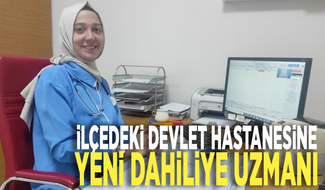 İlçedeki devlet hastanesine yeni dahiliye uzmanı