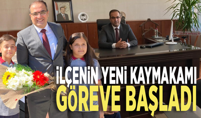 İlçenin yeni kaymakamı göreve başladı