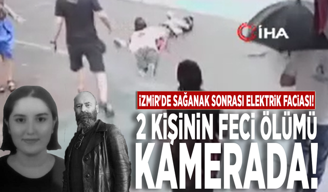 İzmir'de sağanak sonrası elektrik faciası! 2 kişinin feci ölümü kamerada!