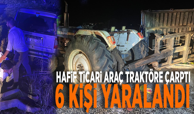 Hafif ticari araç traktöre çarptı: 6 kişi yaralandı!