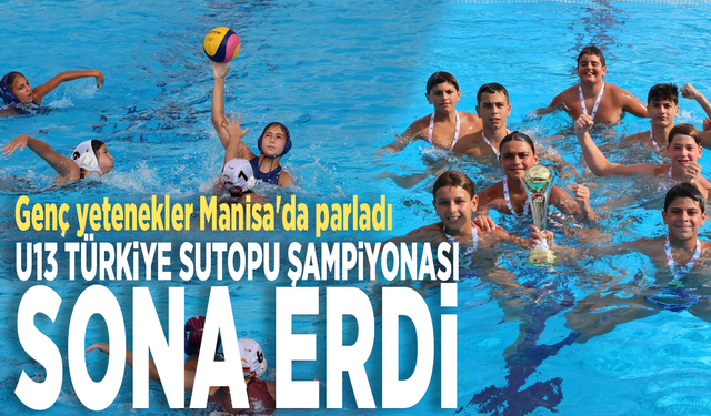 Genç yetenekler Manisa'da parladı: U13 Türkiye Sutopu Şampiyonası sona erdi
