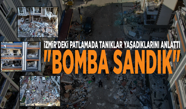 İzmir'deki patlamada tanıklar yaşadıklarını anlattı: "Bomba sandık"