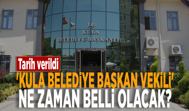 'Kula Belediye Başkan Vekili' ne zaman belli olacak? Tarih verildi