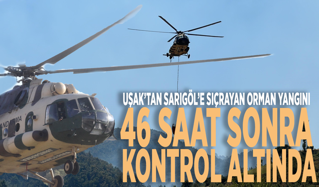 Uşak’tan Sarıgöl’e sıçrayan orman yangını 46 saat sonra kontrol altında