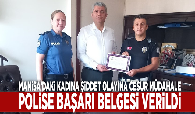 Manisa'daki kadına şiddet olayına cesur müdahale: Polise başarı belgesi verildi