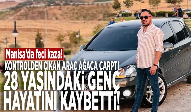 Kontrolden çıkan araç ağaca çarptı: 28 yaşındaki genç hayatını kaybetti!