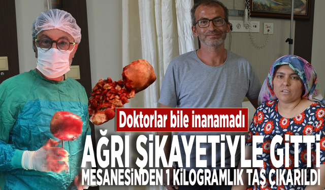 Doktorlar bile inanamadı: Ağrı şikayetiyle gitti, mesanesinden 1 kilogramlık taş çıkarıldı