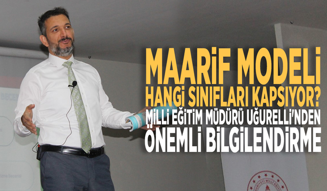 Maarif Modeli hangi sınıfları kapsıyor? Milli Eğitim Müdürü Uğurelli'nden önemli bilgilendirme