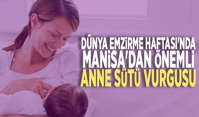 Dünya Emzirme Haftası'nda Manisa'dan önemli anne sütü vurgusu