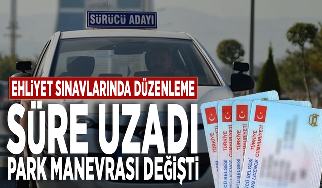 Ehliyet sınavlarında düzenleme: Süre uzadı, park manevrası değişti