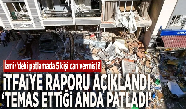 İzmir'de 5 kişinin can verdiği patlamanın nedeni ortaya çıktı