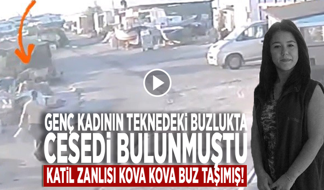 Genç kadının teknedeki buzlukta cesedi bulunmuştu: Katil zanlısı kova kova buz taşımış!