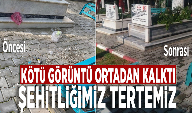 Kötü görüntü ortadan kalktı, Şehitliğimiz tertemiz