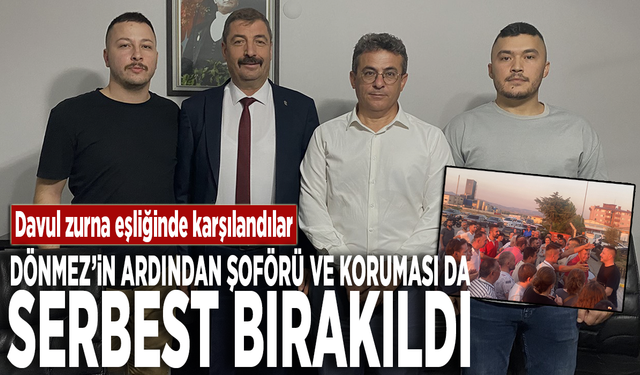 Davul zurna eşliğinde karşılandılar: Dönmez’in ardından şoförü ve koruması da serbest bırakıldı