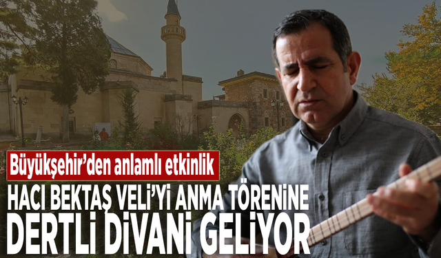 Büyükşehir’den anlamlı etkinlik: Hacı Bektaş Veli’yi anma törenine Dertli Divani geliyor