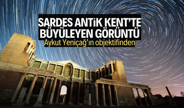 Sardes Antik Kenti, samanyolu ve perseid meteor yağmurunu buluşturdu