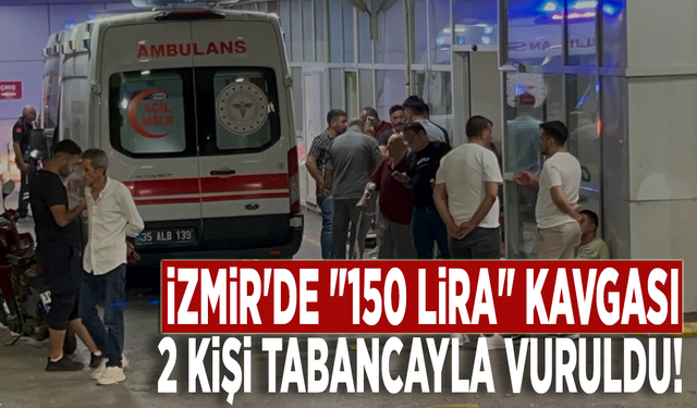 İzmir'de "150 lira" kavgası: 2 kişi tabancayla vuruldu!