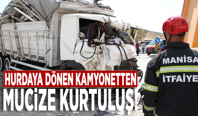 Hurdaya dönen kamyonetten mucize kurtuluş!