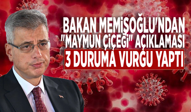 Bakan Memişoğlu'ndan "maymun çiçeği" açıklaması: 3 duruma vurgu yaptı!