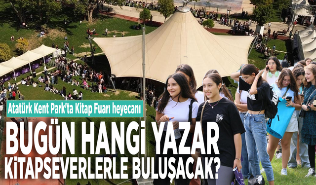 Atatürk Kent Park'ta Kitap Fuarı heyecanı: Bugün hangi yazar kitapseverlerle buluşacak?