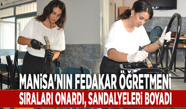 Manisa'nın fedakar öğretmeni: Sıraları onardı, sandalyeleri boyadı