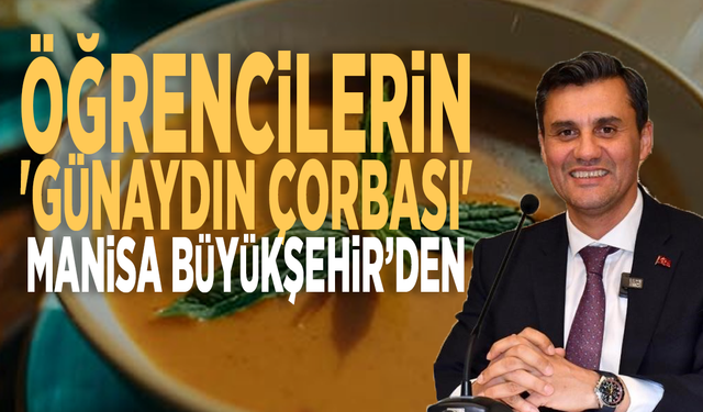 Öğrencilerin 'Günaydın Çorbası' Manisa Büyükşehir’den