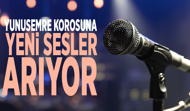 Yunusemre korosuna yeni sesler arıyor