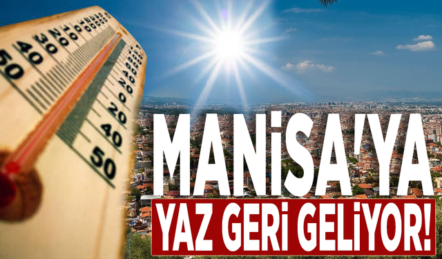 Manisa'ya yaz geri geliyor!