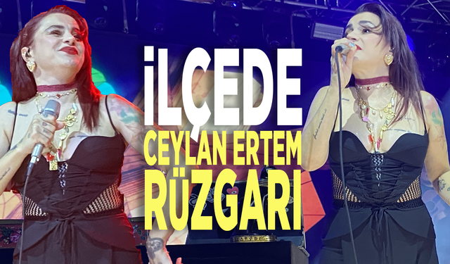 İlçede Ceylan Ertem rüzgarı