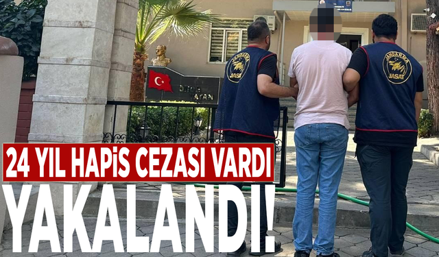 24 yıl hapis cezası vardı, yakalandı!