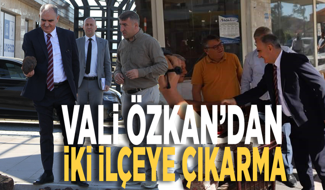 Vali Özkan’dan iki ilçeye çıkarma