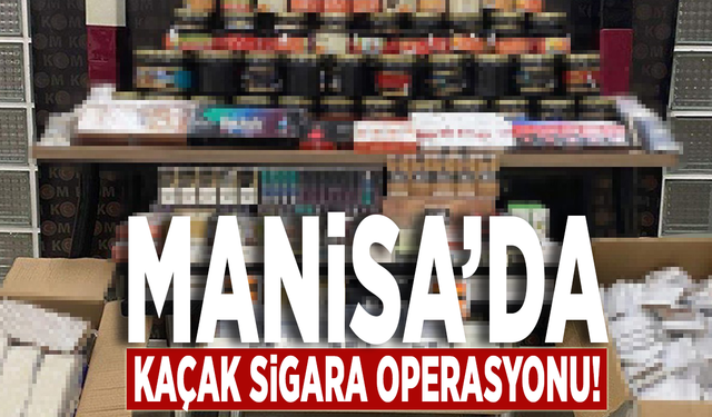 Manisa’da kaçak sigara operasyonu!