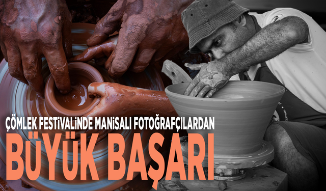 Çömlek Festivalinde Manisalı fotoğrafçılardan büyük başarı