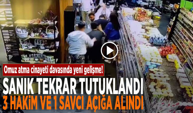 Omuz atma cinayeti davasında yeni gelişme: Sanık tekrar tutuklandı, 3 hakim ve 1 savcı açığa alındı