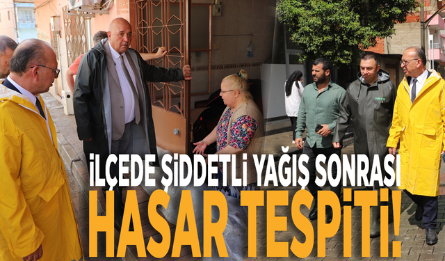 İlçede şiddetli yağış sonrası hasar tespiti!