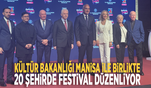 Kültür Bakanlığı Manisa ile birlikte 20 şehirde festival düzenliyor