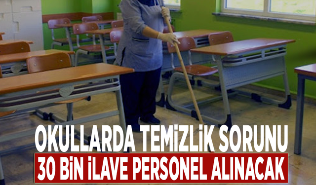 Okullarda temizlik sorunu: 30 bin ilave personel alınacak