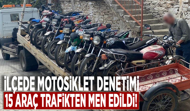 İlçede motosiklet denetimi: 15 araç trafikten men edildi!