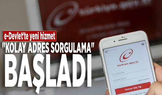 e-Devlet'te yeni hizmet: "Kolay Adres Sorgulama" başladı