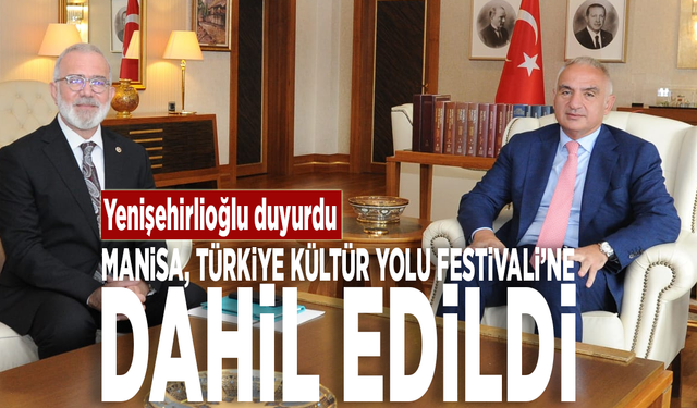 Yenişehirlioğlu duyurdu: Manisa, Türkiye Kültür Yolu Festivali’ne dahil edildi