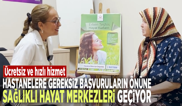 Ücretsiz ve hızlı hizmet: Hastanelere gereksiz başvuruların önüne Sağlıklı Hayat Merkezleri geçiyor