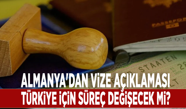 Almanya'dan vize açıklaması: Türkiye için süreç değişecek mi?