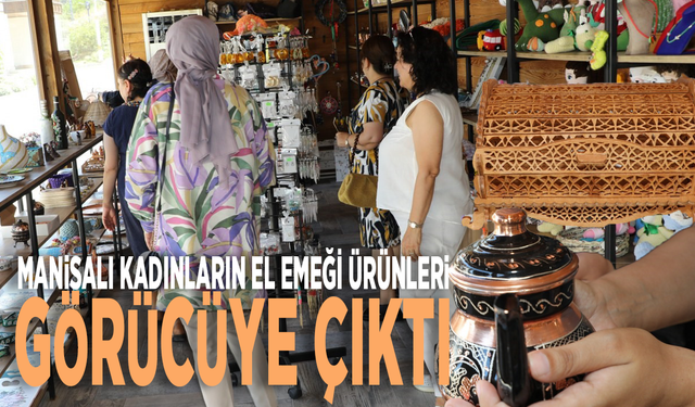 Manisalı kadınların el emeği ürünleri görücüye çıktı