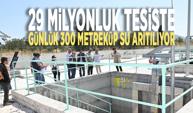 29 milyonluk tesiste günlük 300 metreküp su arıtılıyor