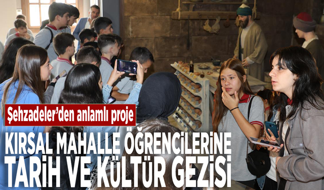 Şehzadeler’den anlamlı proje: Kırsal mahalle öğrencilerine tarih ve kültür gezisi