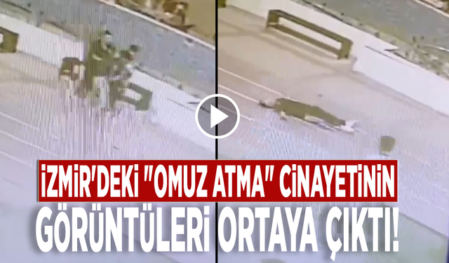 İzmir'deki "omuz atma" cinayetinin görüntüleri ortaya çıktı!