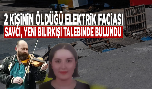 2 kişinin öldüğü elektrik faciası: Savcı, yeni bilirkişi talebinde bulundu