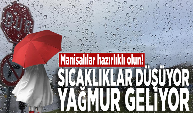 Manisalılar hazırlıklı olun! Sıcaklıklar düşüyor, yağmur geliyor