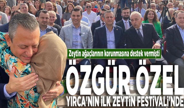 Zeytin ağaçlarının korunmasına destek vermişti: Özel, Yırca'nın ilk Zeytin Festivali'nde